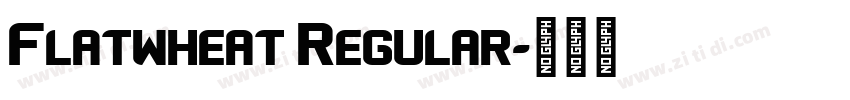 Flatwheat Regular字体转换 Flatwheat Regular字体转换